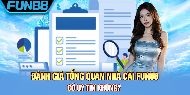 Fun88 Lừa Đảo - Sự Thật Đằng Sau Tin Đồn Đánh giá tổng quan nhà cái Fun88 có uy tín không?